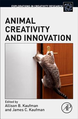 Animal Creativity and Innovation - Kaufman, Allison B. (Volume editor), and Kaufman, James C. (Volume editor)