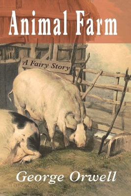 Animal Farm: A Fairy Story - Orwell, George, and Blair, Eric