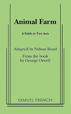 Animal Farm: Playscript - Bond, Nelson, and Orwell, George