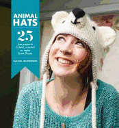 Animal Hats: 25 Fun Projects to Crochet, Knit and Applique