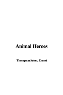 Animal Heroes - Seton, Ernest Thompson