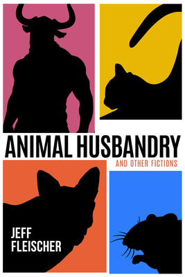 Animal Husbandry: And Other Fictions - Fleischer, Jeff