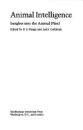 Animal Intelligence: Insights Into the Animal Mind - Hoage, R. J. (Editor), and Challinor, David (Designer), and Goldman, Larry (Editor)