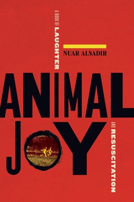 Animal Joy: A Book of Laughter and Resuscitation - Alsadir, Nuar