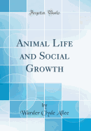 Animal Life and Social Growth (Classic Reprint)