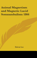 Animal Magnetism and Magnetic Lucid Somnambulism 1866