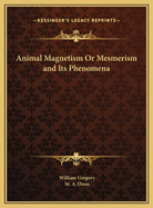 Animal Magnetism: Or, Mesmerism and Its Phenomena