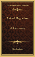 Animal Magnetism: Or Psycodunamy