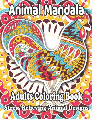 Animal Mandala Adults Coloring Book Stress Relieving Animal Designs: Stress Relief Adult Coloring Book Featuring Animals Mandala Coloring Books for Adults Relaxation - Harris, Shawn