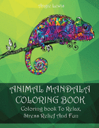 Animal Mandala Coloring Book: Coloring book To Relax, Stress Relief And Fun