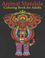 Animal Mandala Coloring Book For Adults: An Adults Coloring Animal Mandala for Relieving Stress & Relaxation