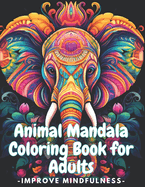 Animal Mandala Coloring Book for Adults: Improve Mindfulness: Mandala Coloring Book for Adults Relaxation and Stress Relief, Activity for Young Women's Wellness