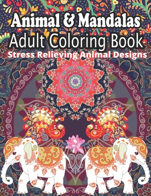 Animal & Mandalas Adult Coloring Book: Stress Relieving Designs Animals, Mandalas, Flowers, Paisley Patterns And So Much More: Coloring Book For Adults - Click, John