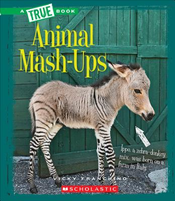 Animal Mash-Ups (True Book: Amazing Animals) (Library Edition) - Franchino, Vicky