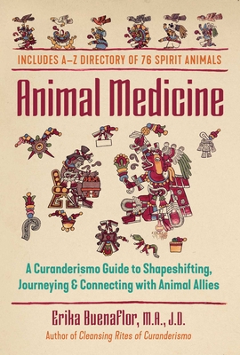 Animal Medicine: A Curanderismo Guide to Shapeshifting, Journeying, and Connecting with Animal Allies - Buenaflor, Erika