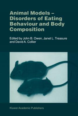 Animal Models: Disorders of Eating Behaviour and Body Composition - Owen, J.B. (Editor), and Treasure, J.L. (Editor), and Collier, D.A. (Editor)