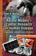 Animal Models in Cancer Research and Human Disease: Applications, Outcomes and Controversies