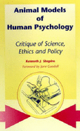 Animal Models of Human Psychology: Critique of Science, Ethics and Policy