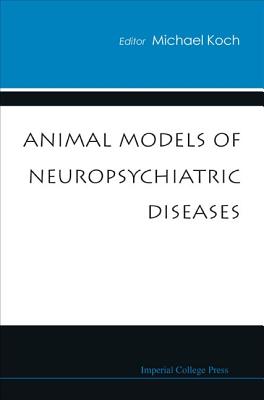Animal Models of Neuropsychiatric Diseases - Koch, Michael (Editor)