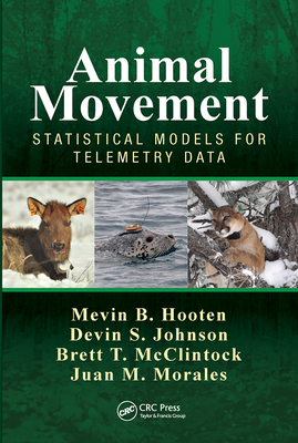 Animal Movement: Statistical Models for Telemetry Data - Hooten, Mevin B., and Johnson, Devin S., and McClintock, Brett T.