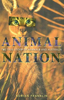 Animal Nation: The true story of animals and Australia - Franklin, Adrian, Dr.