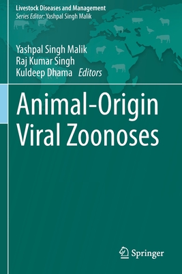 Animal-Origin Viral Zoonoses - Malik, Yashpal Singh (Editor), and Singh, Raj Kumar (Editor), and Dhama, Kuldeep (Editor)