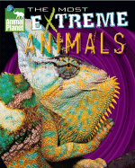 Animal Planet the Most Extreme Animals - Discovery Channel, and Gerstein, Sherry (Editor), and Mohs, Kevin (Foreword by)