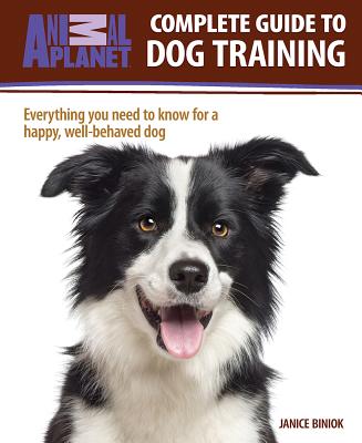 Animal Planet(tm) Complete Guide to Dog Training - Biniok, Janice