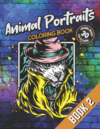 Animal Portraits Coloring Book - Book 2: 30 Amazing Animal Illustration Images for Coloring: For Adults, Teens, Kids and Animal Lovers