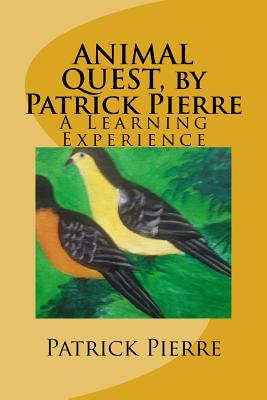 Animal Quest, by Patrick Pierre: A Learning Experience - Pierre, Patrick