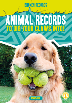 Animal Records to Dig Your Claws Into! - Abdo, Kenny