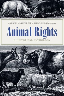 Animal Rights: A Historical Anthology - Linzey, Andrew (Editor), and Clarke, Paul Barry (Editor)
