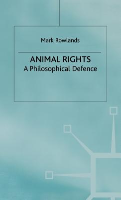 Animal Rights: A Philosophical Defence - Rowlands, Mark, and Rowlands M, M