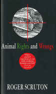 Animal Rights and Wrongs - Scruton, Roger