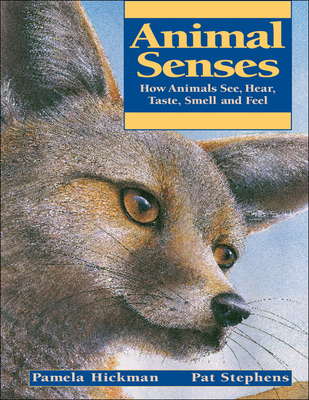 Animal Senses: How Animals See, Hear, Taste, Smell and Feel - Hickman, Pamela