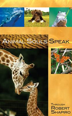 Animal Souls Speak: Through Robert Shapiro - Shapiro, Robert