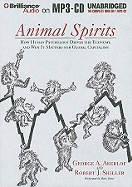 Animal Spirits: How Human Psychology Drives the Economy and Why It Matters for Global Capitalism - Akerlof, George A, and Shiller, Robert J, and Vietor, Marc (Read by)