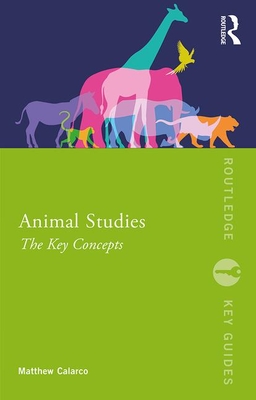 Animal Studies: The Key Concepts - Calarco, Matthew R.
