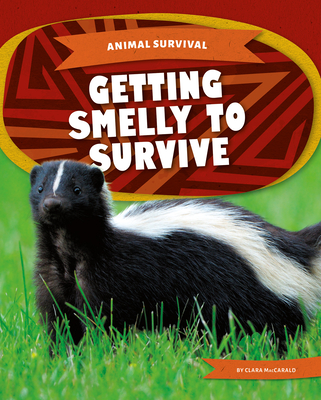 Animal Survival: Getting Smelly to Survive - MacCarald, Clara