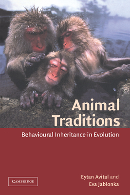Animal Traditions: Behavioural Inheritance in Evolution - Avital, Eytan, and Jablonka, Eva, Professor, and Eytan, Avital