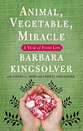 Animal, Vegetable, Miracle: A Year of Food Life - Kingsolver, Barbara (Read by), and Hopp, Steven L, and Kingsolver, Camille
