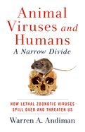 Animal Viruses and Humans, a Narrow Divide: How Lethal Zoonotic Viruses Spill Over and Threaten Us