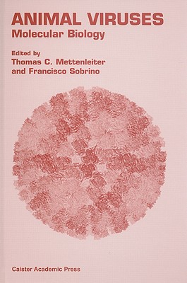 Animal Viruses: Molecular Biology - Mettenleiter, Thomas (Editor), and Sobrino, Francisco (Editor)