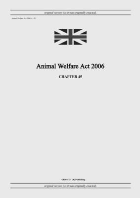 Animal Welfare Act 2006 (c. 45) - United Kingdom Legislation, and Uk Publishing, Grangis LLC (Adapted by)