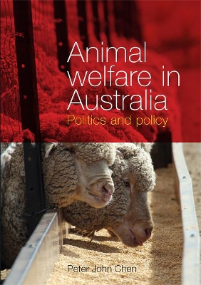 Animal Welfare in Australia: Politics and policy - Chen, Peter John, Dr., and Probyn-Rapsey, Fiona (Editor)