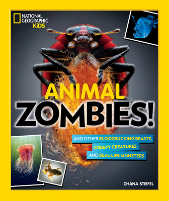Animal Zombies!: And Other Bloodsucking Beasts, Creepy Creatures, and Real-Life Monsters - Stiefel, Chana