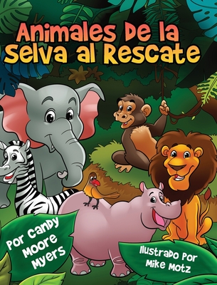 Animales de la Selva al Rescate - Myers, Candy Moore, and Motz, Mike (Illustrator)