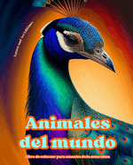 Animales del mundo - Libro de colorear para amantes de la naturaleza - Escenas creativas y relajantes del mundo animal: Una coleccin de poderosos diseos que celebran la vida animal
