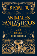 Animales Fantßsticos Y D?nde Encontrarlos. Guion Original de la Pel?cula / Fantastic Beasts and Where to Find Them: The Original Screenplay