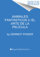 Animales Fantsticos 2: El Arte de la Pelcula